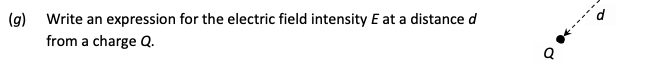 Write-an-expression-for-the-electric-field-intensity-E-at-a-distance-d-from-a-charge-Q.-Leaving Cert Physics-Question g-2018.png