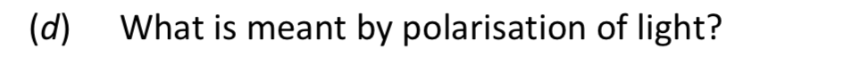 What-is-meant-by-polarisation-of-light?--Leaving Cert Physics-Question (d)-2019.png