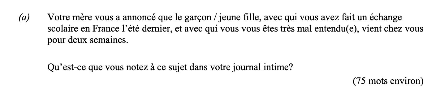Votre-mère-vous-a-annoncé-que-le-garçon-/-jeune-fille,-avec-qui-vous-avez-fait-un-échange-scolaire-en-France-l'été-dernier,-et-avec-qui-vous-vous-êtes-très-mal-entendu(e),-vient-chez-vous-pour-deux-semaines-Leaving Cert French-Question a-2006.png