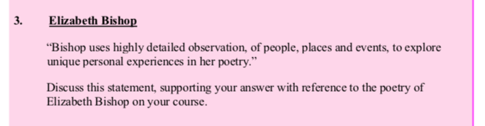 "Bishop-uses-highly-detailed-observation,-of-people,-places-and-events,-to-explore-unique-personal-experiences-in-her-poetry."--Discuss-this-statement,-supporting-your-answer-with-reference-to-the-poetry-of-Elizabeth-Bishop-on-your-course.-Leaving Cert English-Question 3-2016.png