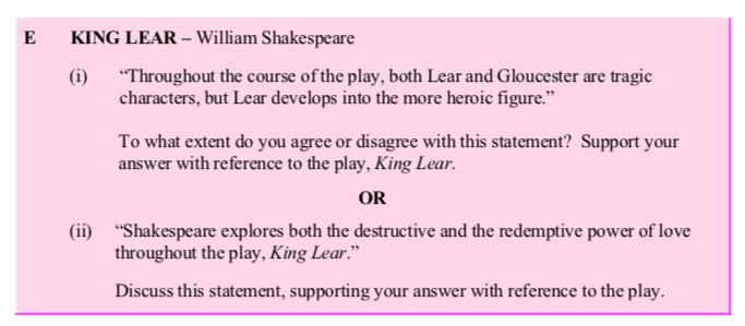KING-LEAR-–-William-Shakespeare--(i)-“Throughout-the-course-of-the-play,-both-Lear-and-Gloucester-are-tragic-characters,-but-Lear-develops-into-the-more-heroic-figure.”--To-what-extent-do-you-agree-or-disagree-with-this-statement?-Support-your-answer-with-reference-to-the-play,-King-Lear-Leaving Cert English-Question E-2016.png