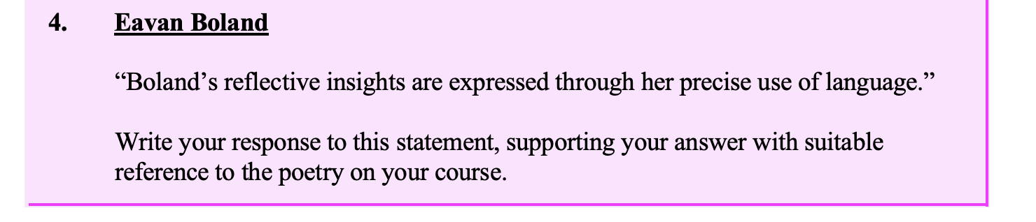"Boland’s-reflective-insights-are-expressed-through-her-precise-use-of-language."--Write-your-response-to-this-statement,-supporting-your-answer-with-suitable-reference-to-the-poetry-on-your-course.-Leaving Cert English-Question 4-2011.png