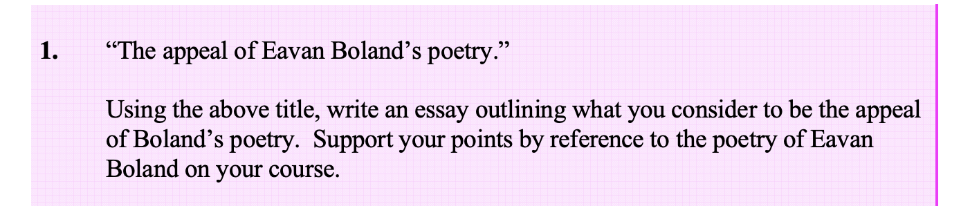 "The-appeal-of-Eavan-Boland’s-poetry."--Using-the-above-title,-write-an-essay-outlining-what-you-consider-to-be-the-appeal-of-Boland’s-poetry-Leaving Cert English-Question 1-2005.png
