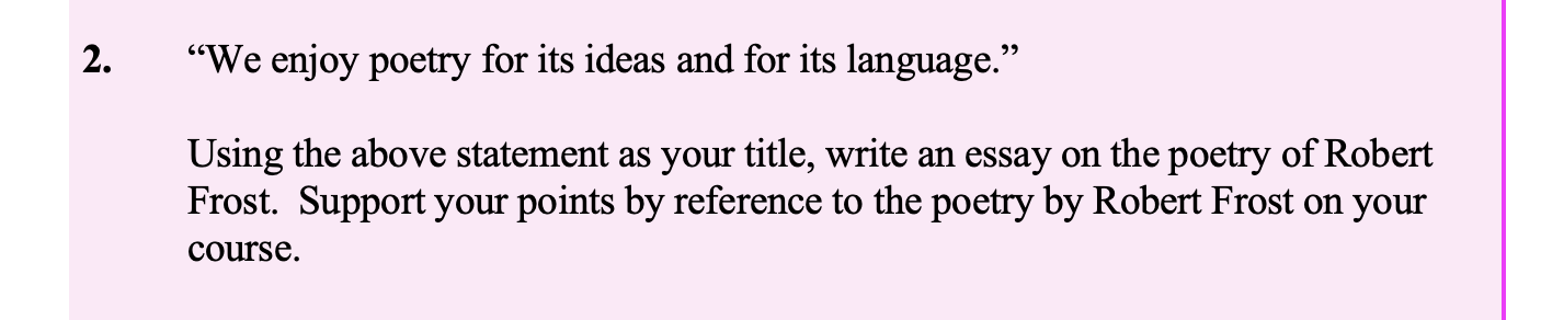 "We-enjoy-poetry-for-its-ideas-and-for-its-language."--Using-the-above-statement-as-your-title,-write-an-essay-on-the-poetry-of-Robert-Frost-Leaving Cert English-Question 2-2011.png