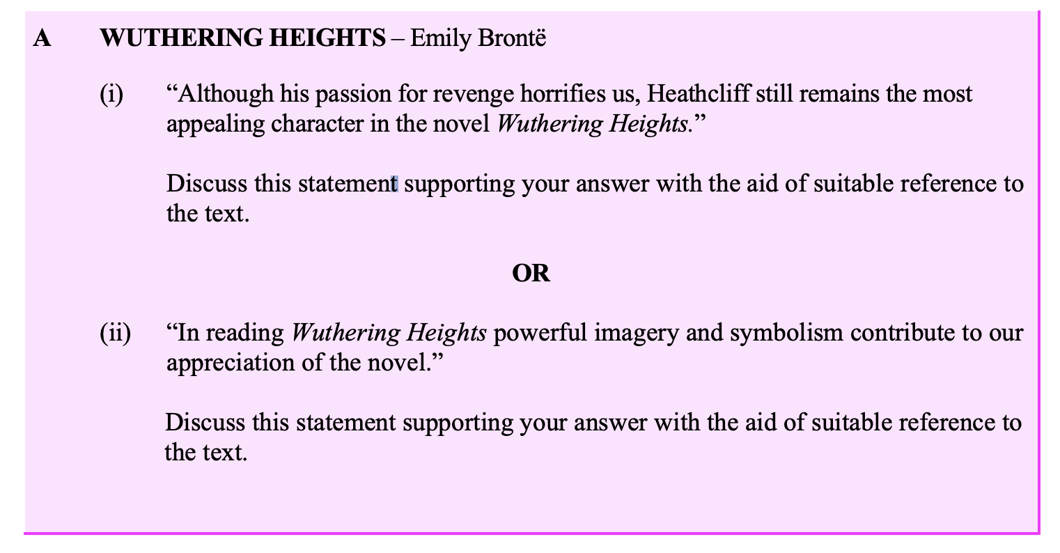 "Although-his-passion-for-revenge-horrifies-us,-Heathcliff-still-remains-the-most-appealing-character-in-the-novel-Wuthering-Heights."---Discuss-this-statement-supporting-your-answer-with-the-aid-of-suitable-reference-to-the-text.-Leaving Cert English-Question A(i)-2008.png
