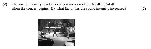 The-sound-intensity-level-at-a-concert-increases-from-85-dB-to-94-dB-when-the-concert-begins-Leaving Cert Physics-Question d-2009.png