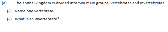The-animal-kingdom-is-divided-into-two-main-groups,-vertebrates-and-invertebrates-Junior Cycle Science-Question (a)-2018.png