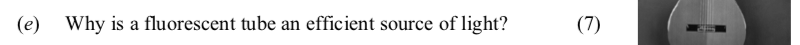 Why-is-a-fluorescent-tube-an-efficient-source-of-light?--Leaving Cert Physics-Question e-2008.png