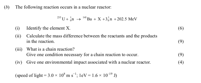 The-following-reaction-occurs-in-a-nuclear-reactor:--$$^{235}U-+-n-\rightarrow-$$\text{-}$$^{144}Ba-+-X-+-3^{1}n-+-202.5-\text{-MeV}$$--(i)-Identify-the-element-X-Leaving Cert Physics-Question b-2010.png