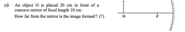 An-object-O-is-placed-30-cm-in-front-of-a-concave-mirror-of-focal-length-10-cm-Leaving Cert Physics-Question d-2005.png