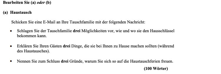 Bearbeiten-Sie-(a)-oder-(b)--(a)-Haustausch--Schicken-Sie-eine-E-Mail-an-Ihre-Tauschfamilie-mit-der-folgenden-Nachricht:----Schlagen-Sie-der-Tauschfamilie-drei-Möglichkeiten-vor,-wie-und-wo-sie-den-Hausschlüssel-bekommen-kann-Leaving Cert German-Question a-2013.png
