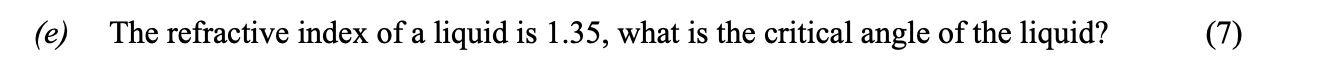 The-refractive-index-of-a-liquid-is-1.35,-what-is-the-critical-angle-of-the-liquid?-Leaving Cert Physics-Question e-2007.png