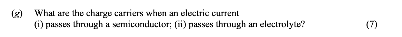 What-are-the-charge-carriers-when-an-electric-current-(i)-passes-through-a-semiconductor;-(ii)-passes-through-an-electrolyte?-Leaving Cert Physics-Question g-2008.png