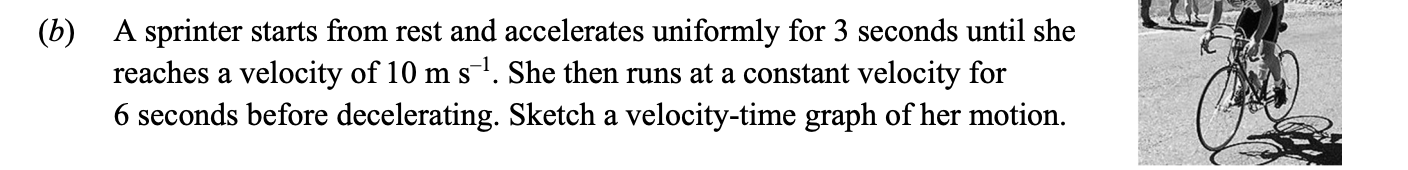A-sprinter-starts-from-rest-and-accelerates-uniformly-for-3-seconds-until-she-reaches-a-velocity-of-10-m-s⁻¹-Leaving Cert Physics-Question b-2016.png