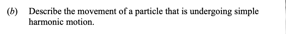 Describe-the-movement-of-a-particle-that-is-undergoing-simple-harmonic-motion.--Leaving Cert Physics-Question b-2015.png