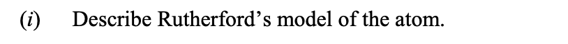 Describe-Rutherford’s-model-of-the-atom.--Leaving Cert Physics-Question (i)-2014.png