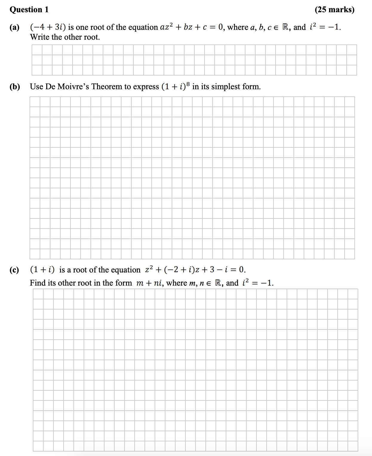 (−4-+-3i)-is-one-root-of-the-equation-$az^2-+-bz-+-c-=-0$,-where-$a,-b,-c-\\in-\\mathbb{R}$,-and-$i^2-=--1$.\nWrite-the-other-root.\n\n(b)-Use-De-Moivre’s-Theorem-to-express-$(1-+-i)^8$-in-its-simplest-form.\n\n(c)-$(1-+-i)$-is-a-root-of-the-equation-$z^2-+-(-2-+-i)z-+-3---i-=-0$.\nFind-its-other-root-in-the-form-$m-+-ni$,-where-$m,-n-\\in-\\mathbb{R}$,-and-$i^2-=--1$.-Leaving Cert Mathematics-Question 1-2016.png