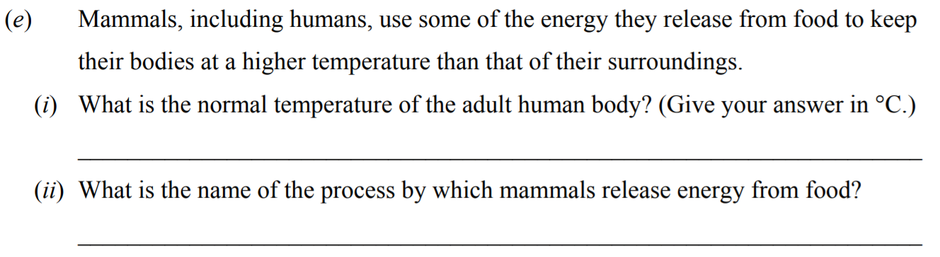 Mammals,-including-humans,-use-some-of-the-energy-they-release-from-food-to-keep-their-bodies-at-a-higher-temperature-than-that-of-their-surroundings-Junior Cycle Science-Question e-2015.png