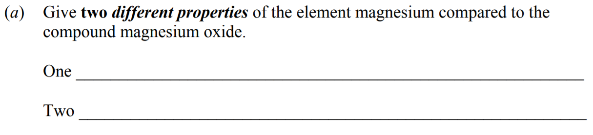 Give-two-different-properties-of-the-element-magnesium-compared-to-the-compound-magnesium-oxide-Junior Cycle Science-Question a-2010.png