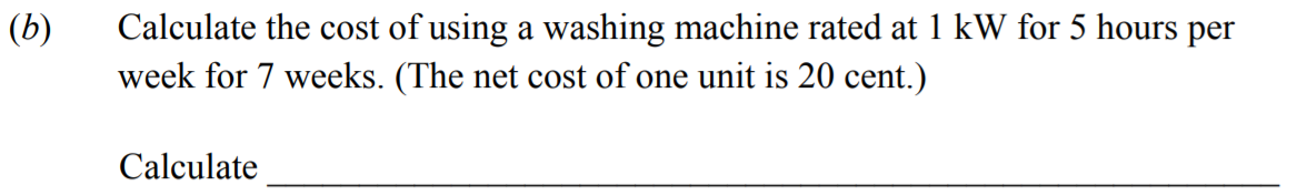 Calculate-the-cost-of-using-a-washing-machine-rated-at-1-kW-for-5-hours-per-week-for-7-weeks-Junior Cycle Science-Question (b)-2013.png