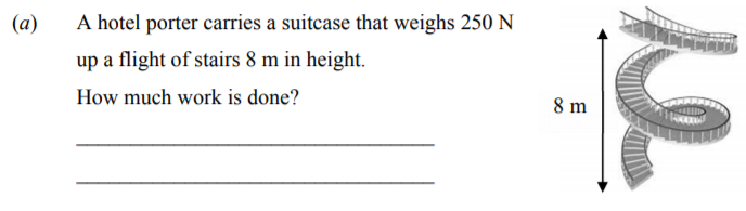A-hotel-porter-carries-a-suitcase-that-weighs-250-N-up-a-flight-of-stairs-8-m-in-height-Junior Cycle Science-Question a-2016.png