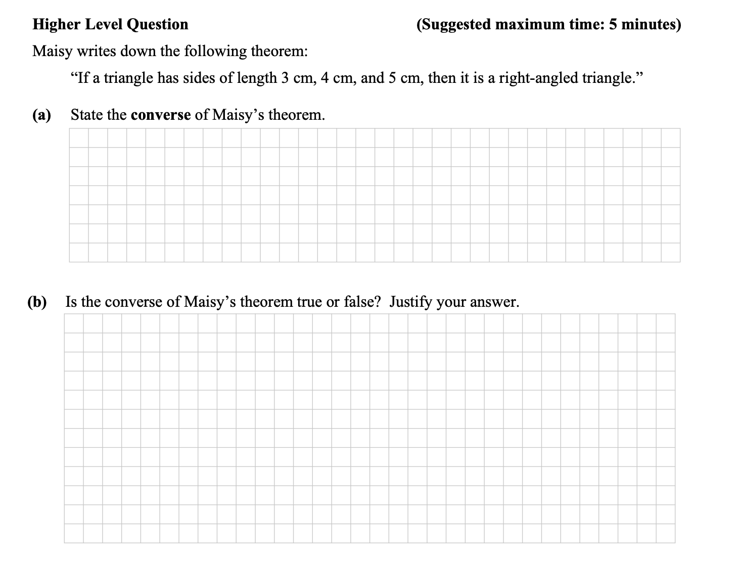 Maisy-writes-down-the-following-theorem:--"If-a-triangle-has-sides-of-length-3-cm,-4-cm,-and-5-cm,-then-it-is-a-right-angled-triangle."--(a)-State-the-converse-of-Maisy’s-theorem-Junior Cycle Mathematics-Question 5-2015.png
