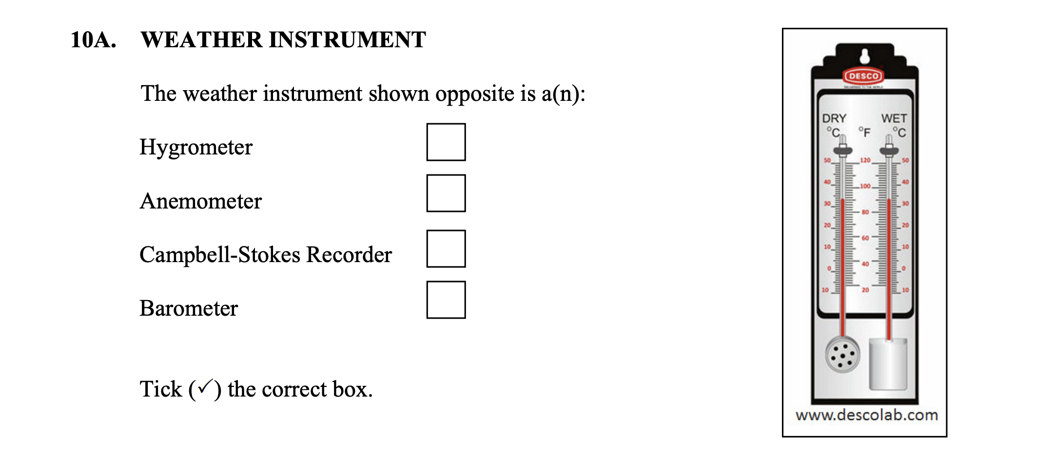 The-weather-instrument-shown-opposite-is-a(n):--Hygrometer--Anemometer--Campbell-Stokes-Recorder--Barometer--Tick-(✓)-the-correct-box.-Junior Cycle Geography-Question 10A-2016.png