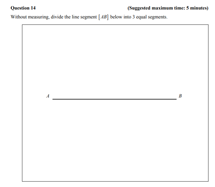 Without-measuring,-divide-the-line-segment-[AB]-below-into-3-equal-segments.-Junior Cycle Mathematics-Question 14-2014.png