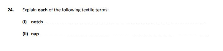 Explain-each-of-the-following-textile-terms:--(i)-notch-____________________________________________--(ii)-nap-________________________________________________-Junior Cycle Home Economics-Question 24-2018.png