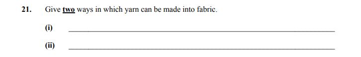 Give-two-ways-in-which-yarn-can-be-made-into-fabric-Junior Cycle Home Economics-Question 21-2012.png