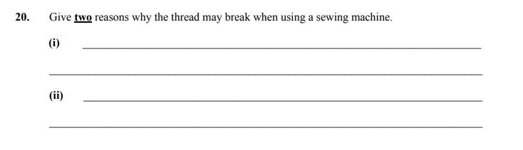 Give-two-reasons-why-the-thread-may-break-when-using-a-sewing-machine-Junior Cycle Home Economics-Question 20-2005.png