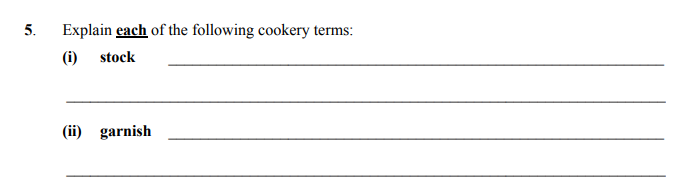 Explain-each-of-the-following-cookery-terms:-(i)-stock--________________________________________________--(ii)-garnish--________________________________________________-Junior Cycle Home Economics-Question 5-2011.png