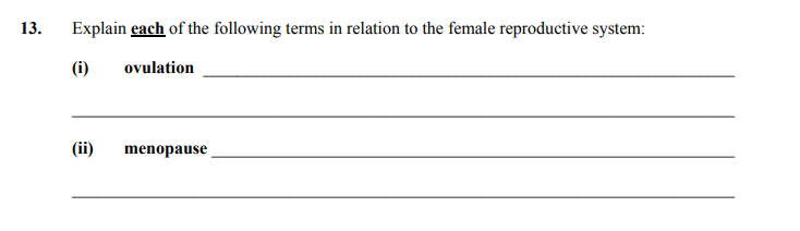 Explain-each-of-the-following-terms-in-relation-to-the-female-reproductive-system:--(i)-ovulation-_______________________________________---(ii)-menopause-_______________________________________--Junior Cycle Home Economics-Question 13-2005.png