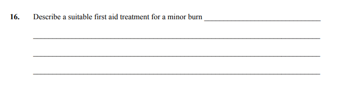 Describe-a-suitable-first-aid-treatment-for-a-minor-burn--Put-affected-area-under-a-cold-running-tap-Junior Cycle Home Economics-Question 16-2008.png
