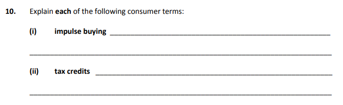 Explain-each-of-the-following-consumer-terms:--(i)-impulse-buying-____________________________________________________--____________________________________________________________--(ii)-tax-credits-____________________________________________________--____________________________________________________________-Junior Cycle Home Economics-Question 10-2012.png
