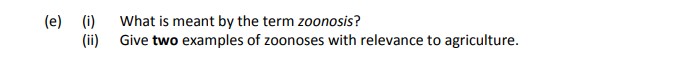 (i)-What-is-meant-by-the-term-zoonosis?--(ii)-Give-two-examples-of-zoonoses-with-relevance-to-agriculture.-Leaving Cert Agricultural Science-Question e-2019.png