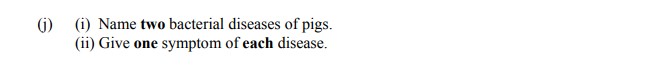 (i)-Name-two-bacterial-diseases-of-pigs-Leaving Cert Agricultural Science-Question (j)-2016.png