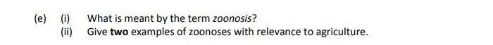 What-is-meant-by-the-term-zoonosis?--Give-two-examples-of-zoonoses-with-relevance-to-agriculture.-Leaving Cert Agricultural Science-Question e-2019.png