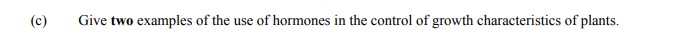 Give-two-examples-of-the-use-of-hormones-in-the-control-of-growth-characteristics-of-plants.-Leaving Cert Agricultural Science-Question c-2006.png