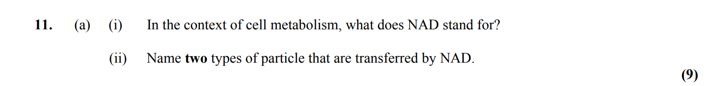 In-the-context-of-cell-metabolism,-what-does-NAD-stand-for?--Name-two-types-of-particle-that-are-transferred-by-NAD.-Leaving Cert Biology-Question 11-2016.png