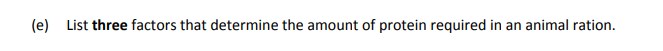 List-three-factors-that-determine-the-amount-of-protein-required-in-an-animal-ration.-Leaving Cert Agricultural Science-Question e-2017.png