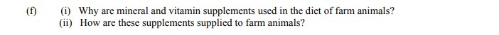 f)--(i)-Why-are-mineral-and-vitamin-supplements-used-in-the-diet-of-farm-animals?--(ii)-How-are-these-supplements-supplied-to-farm-animals?-Leaving Cert Agricultural Science-Question f-2008.png
