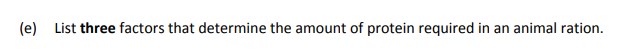 List-three-factors-that-determine-the-amount-of-protein-required-in-an-animal-ration.--Leaving Cert Agricultural Science-Question e-2017.png