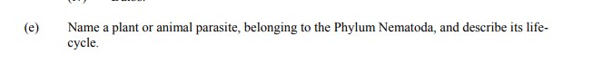 Name-a-plant-or-animal-parasite,-belonging-to-the-Phylum-Nematoda,-and-describe-its-life-cycle.-Leaving Cert Agricultural Science-Question (e)-2006.png