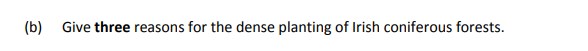 Give-three-reasons-for-the-dense-planting-of-Irish-coniferous-forests.-Leaving Cert Agricultural Science-Question b-2019.png