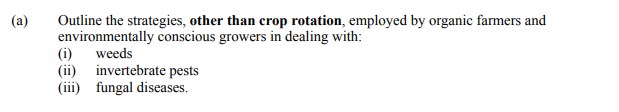 Outline-the-strategies,-other-than-crop-rotation,-employed-by-organic-farmers-and-environmentally-conscious-growers-in-dealing-with:--(i)-weeds--(ii)-invertebrate-pests--(iii)-fungal-diseases.-Leaving Cert Agricultural Science-Question a-2013.png