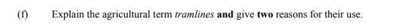Explain-the-agricultural-term-tramlines-and-give-two-reasons-for-their-use.-Leaving Cert Agricultural Science-Question f-2012.png