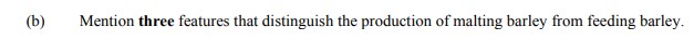 Mention-three-features-that-distinguish-the-production-of-malting-barley-from-feeding-barley.-Leaving Cert Agricultural Science-Question b-2007.png
