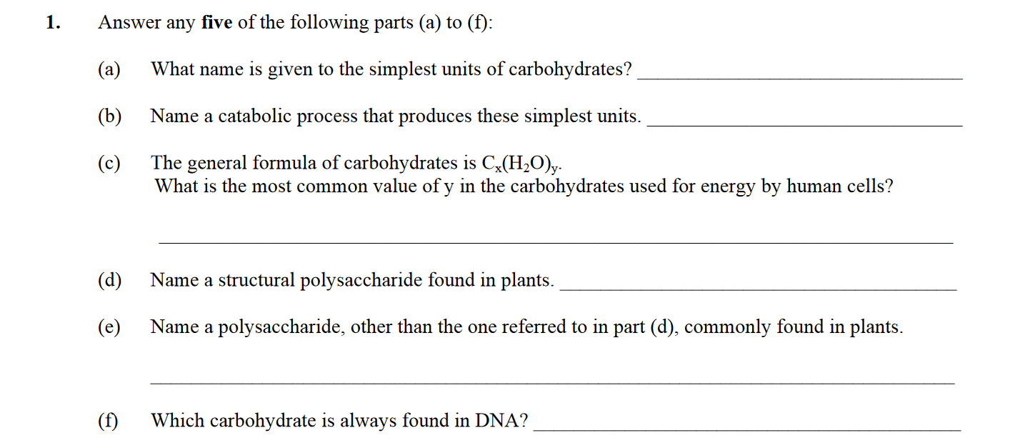 Answer-any-five-of-the-following-parts-(a)-to-(f):--(a)-What-name-is-given-to-the-simplest-units-of-carbohydrates?---(b)-Name-a-catabolic-process-that-produces-these-simplest-units-Leaving Cert Biology-Question 1-2015.png