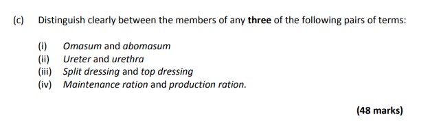 Distinguish-clearly-between-the-members-of-any-three-of-the-following-pairs-of-terms:--(i)-Omasum-and-abomasum-(ii)-Ureter-and-urethra-(iii)-Split-dressing-and-top-dressing-(iv)-Maintenance-ration-and-production-ration.-Leaving Cert Agricultural Science-Question c-2019.png